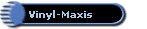 Vinyl-Maxis