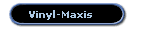 Vinyl-Maxis